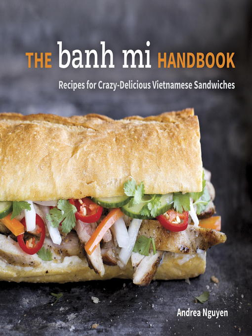 Title details for The Banh Mi Handbook by Andrea Nguyen - Available